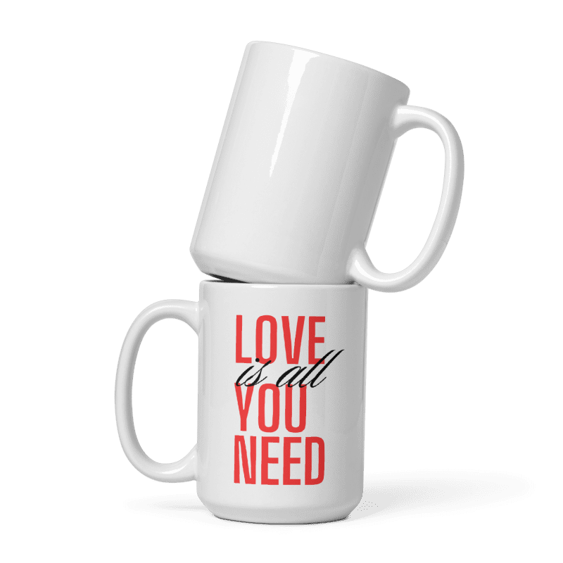 LOVE IS ALL YOU NEED: White Glossy Mug
