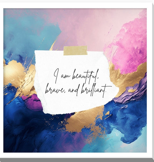 I Am Beautiful, Brave, and Brilliant | Inspirational Wall Art Home and Office Decor