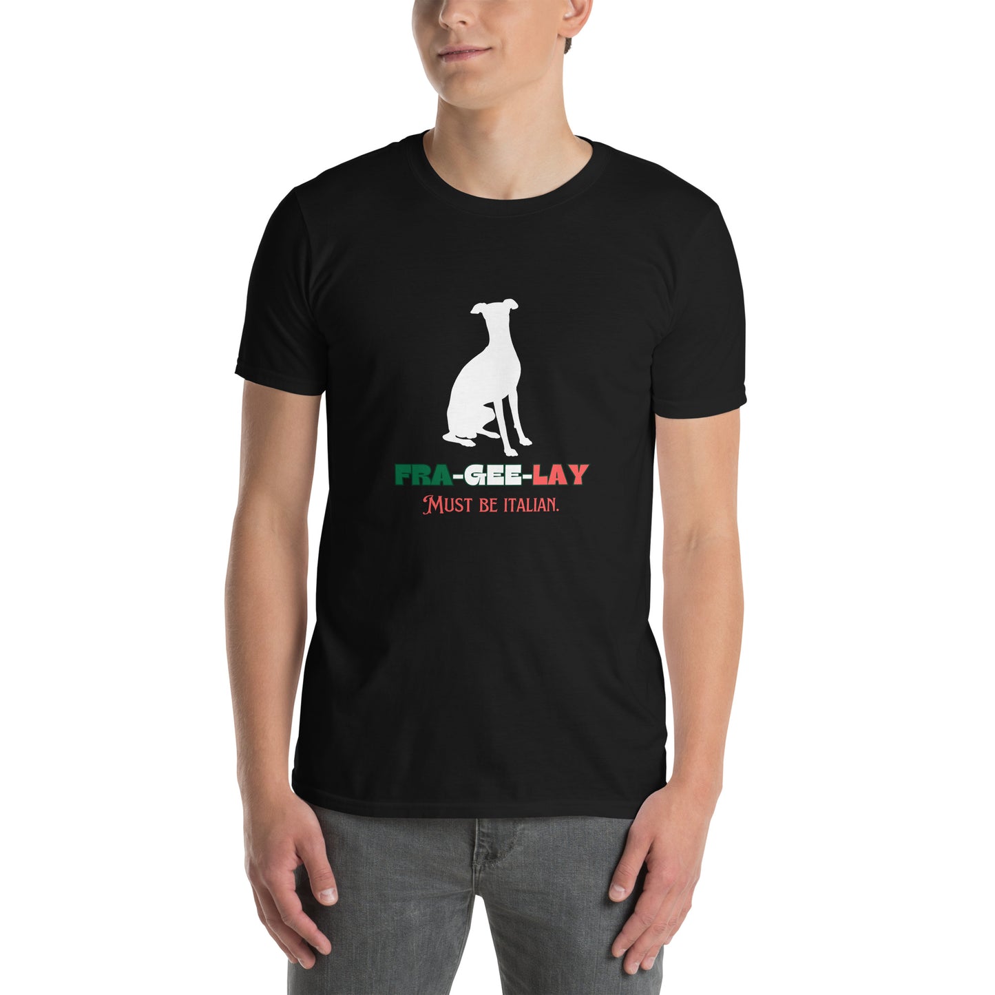 Italian Greyhound "FRA-GEE-LAY : Must Be Italian" Short-Sleeve T-Shirt