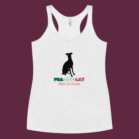 Italian Greyhound "FRA-GEE-LAY: Must Be Italian" Tank Top